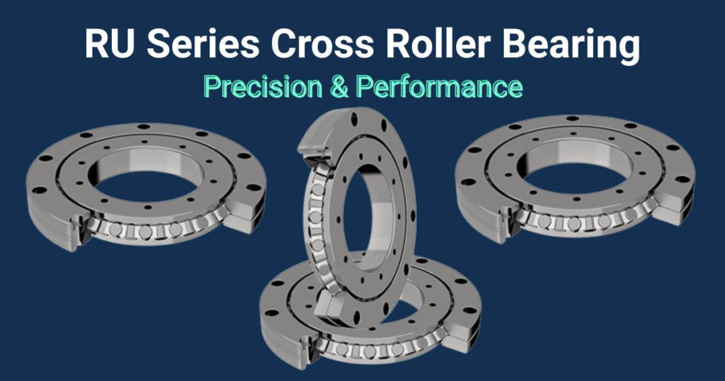 RU Series cross roller bearing, precision & performance